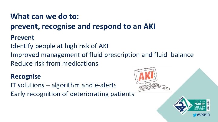 What can we do to: prevent, recognise and respond to an AKI Prevent Identify