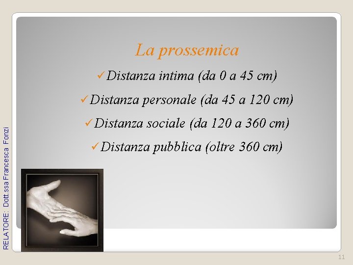 La prossemica ü Distanza RELATORE: Dott. ssa Francesca Fonzi ü Distanza intima (da 0 La prossemica ü Distanza RELATORE: Dott. ssa Francesca Fonzi ü Distanza intima (da 0