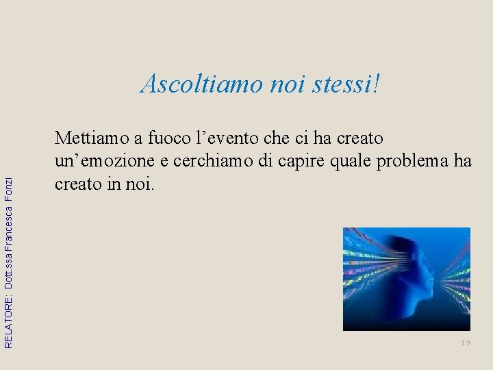 RELATORE: Dott. ssa Francesca Fonzi Ascoltiamo noi stessi! Mettiamo a fuoco l’evento che ci RELATORE: Dott. ssa Francesca Fonzi Ascoltiamo noi stessi! Mettiamo a fuoco l’evento che ci