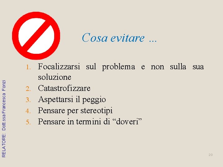 Cosa evitare … RELATORE: Dott. ssa Francesca Fonzi 1. 2. 3. 4. 5. Focalizzarsi Cosa evitare … RELATORE: Dott. ssa Francesca Fonzi 1. 2. 3. 4. 5. Focalizzarsi