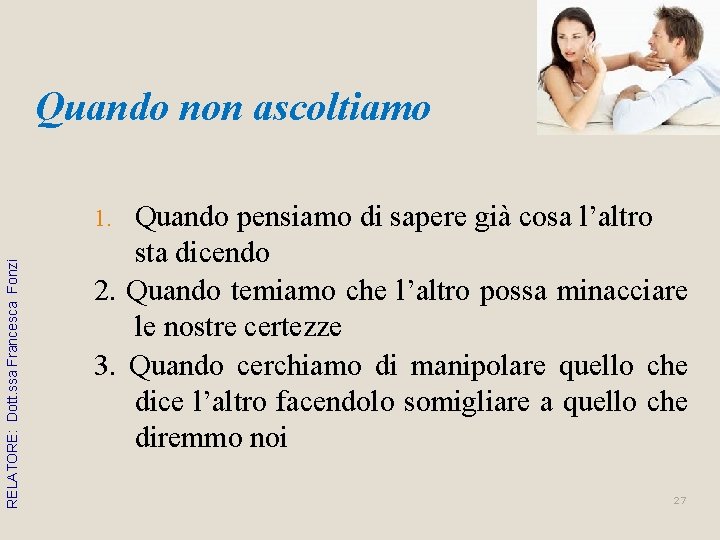 Quando non ascoltiamo Quando pensiamo di sapere già cosa l’altro sta dicendo 2. Quando Quando non ascoltiamo Quando pensiamo di sapere già cosa l’altro sta dicendo 2. Quando
