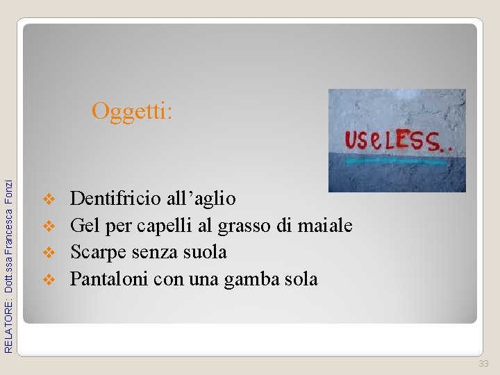 RELATORE: Dott. ssa Francesca Fonzi Oggetti: Dentifricio all’aglio v Gel per capelli al grasso RELATORE: Dott. ssa Francesca Fonzi Oggetti: Dentifricio all’aglio v Gel per capelli al grasso