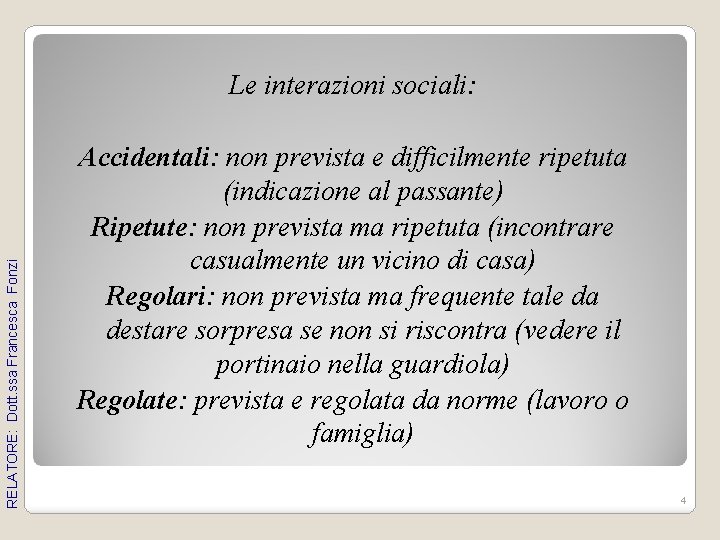 RELATORE: Dott. ssa Francesca Fonzi Le interazioni sociali: Accidentali: non prevista e difficilmente ripetuta RELATORE: Dott. ssa Francesca Fonzi Le interazioni sociali: Accidentali: non prevista e difficilmente ripetuta