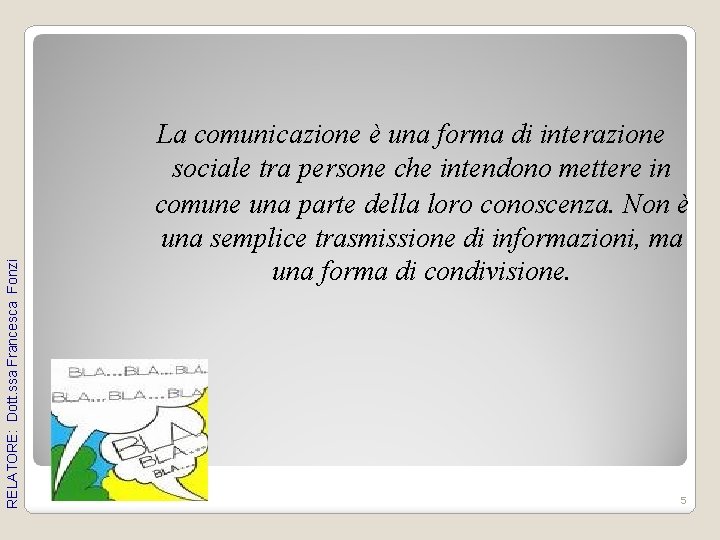 RELATORE: Dott. ssa Francesca Fonzi La comunicazione è una forma di interazione sociale tra RELATORE: Dott. ssa Francesca Fonzi La comunicazione è una forma di interazione sociale tra