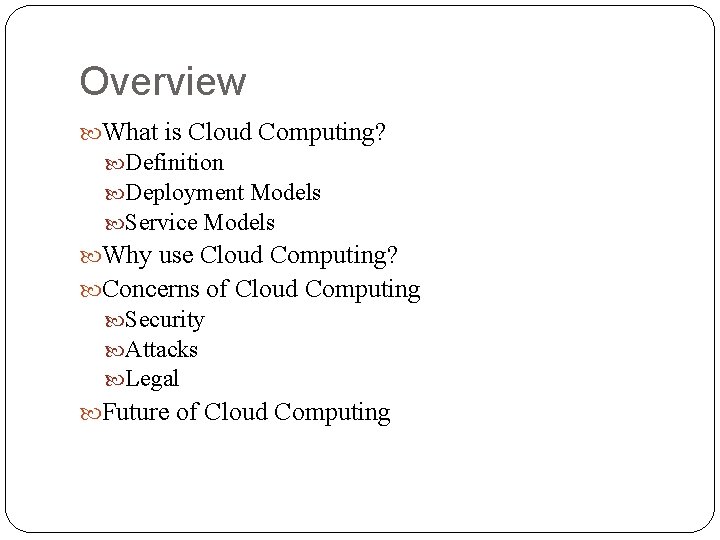Overview What is Cloud Computing? Definition Deployment Models Service Models Why use Cloud Computing? Overview What is Cloud Computing? Definition Deployment Models Service Models Why use Cloud Computing?