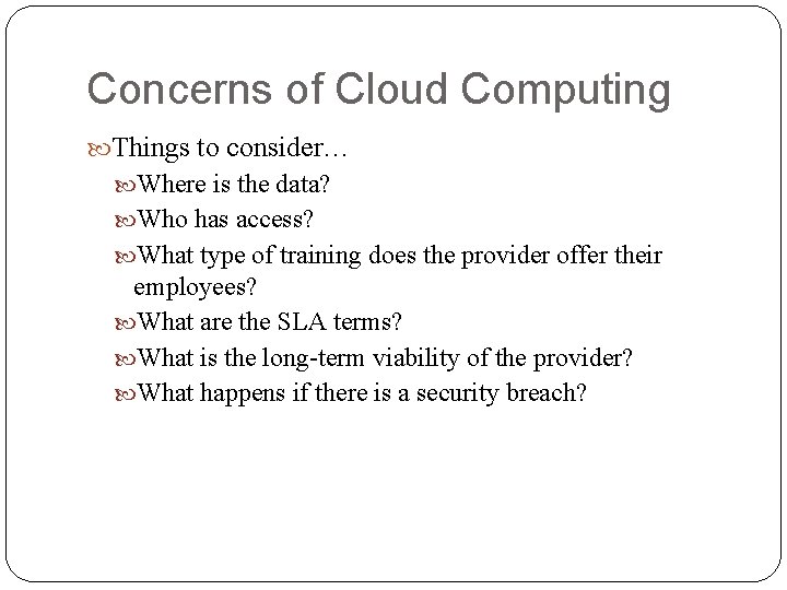 Concerns of Cloud Computing Things to consider… Where is the data? Who has access? Concerns of Cloud Computing Things to consider… Where is the data? Who has access?