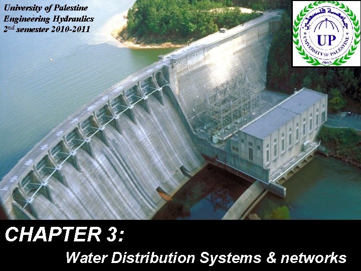 University of Palestine Engineering Hydraulics 2 nd semester 2010 -2011 CHAPTER 3: 1 Water University of Palestine Engineering Hydraulics 2 nd semester 2010 -2011 CHAPTER 3: 1 Water