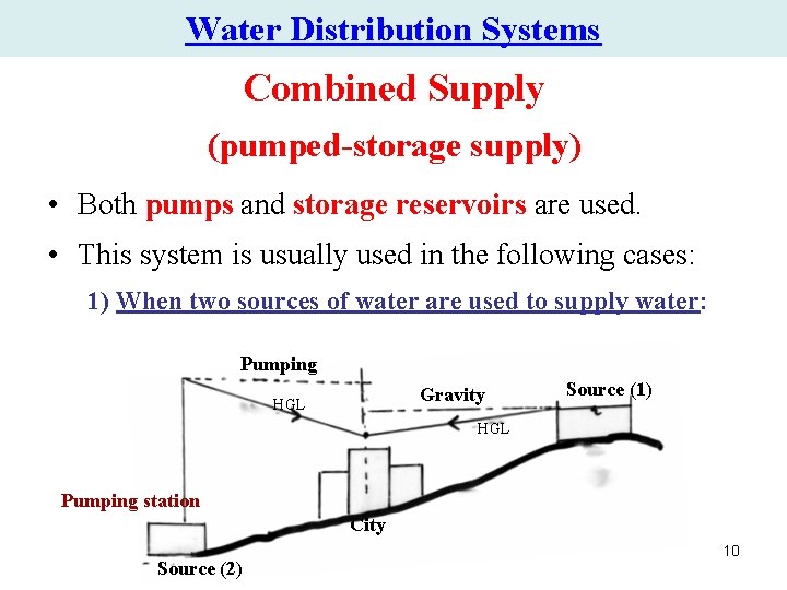 Water Distribution Systems Combined Supply (pumped-storage supply) • Both pumps and storage reservoirs are Water Distribution Systems Combined Supply (pumped-storage supply) • Both pumps and storage reservoirs are
