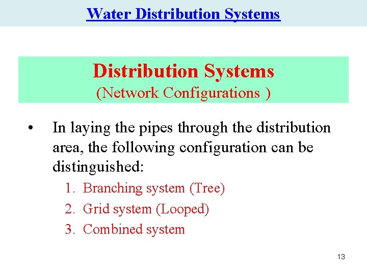 Water Distribution Systems (Network Configurations ) • In laying the pipes through the distribution Water Distribution Systems (Network Configurations ) • In laying the pipes through the distribution
