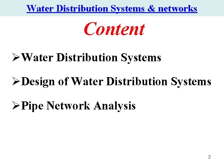 Water Distribution Systems & networks Content ØWater Distribution Systems ØDesign of Water Distribution Systems Water Distribution Systems & networks Content ØWater Distribution Systems ØDesign of Water Distribution Systems