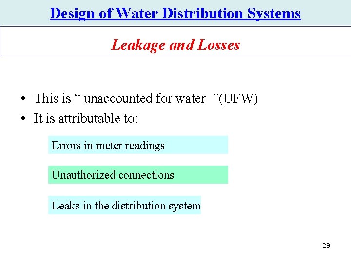 Design of Water Distribution Systems Leakage and Losses • This is “ unaccounted for Design of Water Distribution Systems Leakage and Losses • This is “ unaccounted for