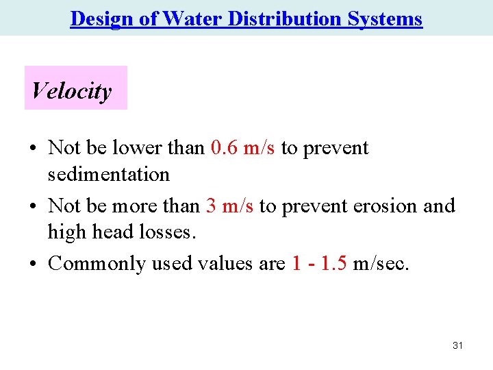 Design of Water Distribution Systems Velocity • Not be lower than 0. 6 m/s Design of Water Distribution Systems Velocity • Not be lower than 0. 6 m/s