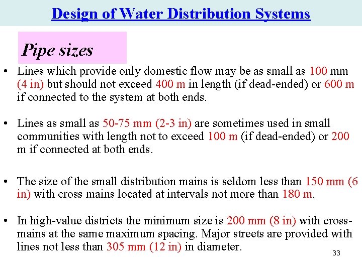 Design of Water Distribution Systems Pipe sizes • Lines which provide only domestic flow Design of Water Distribution Systems Pipe sizes • Lines which provide only domestic flow