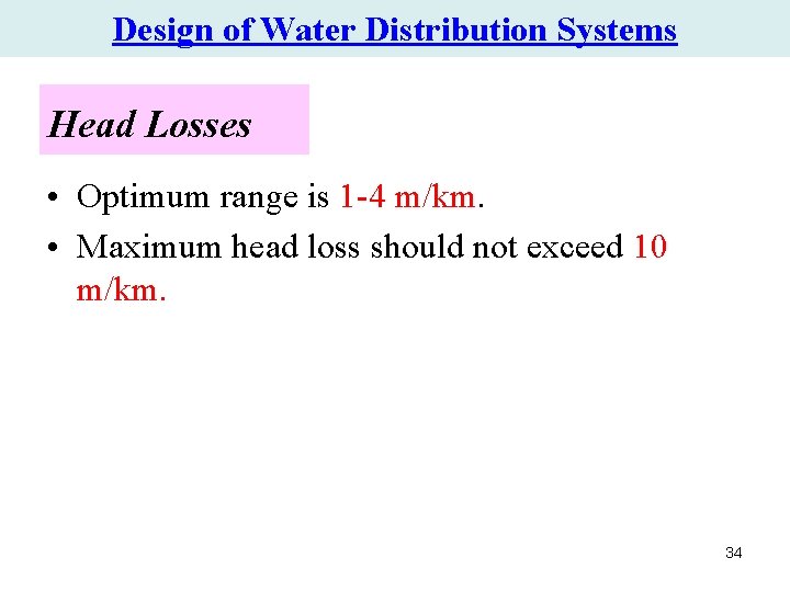 Design of Water Distribution Systems Head Losses • Optimum range is 1 -4 m/km. Design of Water Distribution Systems Head Losses • Optimum range is 1 -4 m/km.