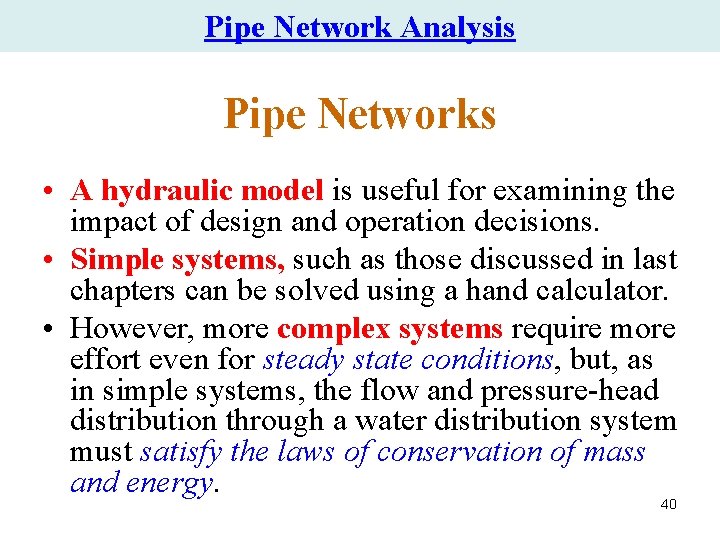 Pipe Network Analysis Pipe Networks • A hydraulic model is useful for examining the Pipe Network Analysis Pipe Networks • A hydraulic model is useful for examining the