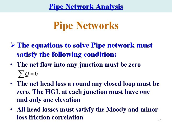 Pipe Network Analysis Pipe Networks Ø The equations to solve Pipe network must satisfy Pipe Network Analysis Pipe Networks Ø The equations to solve Pipe network must satisfy