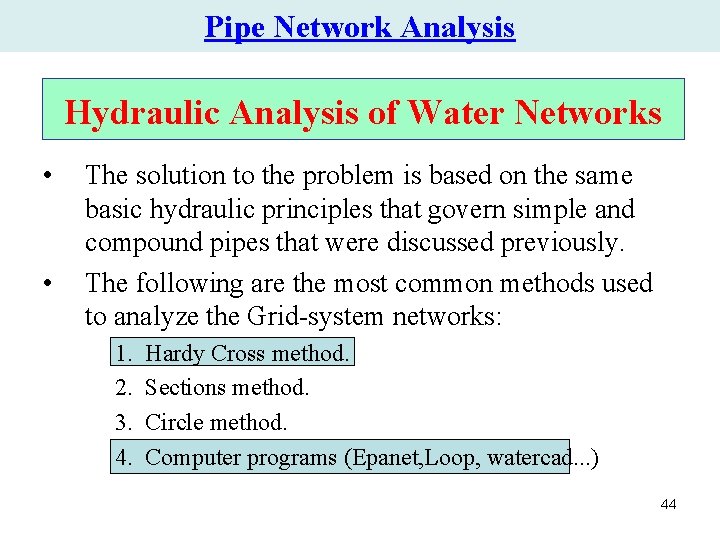 Pipe Network Analysis Hydraulic Analysis of Water Networks • • The solution to the Pipe Network Analysis Hydraulic Analysis of Water Networks • • The solution to the