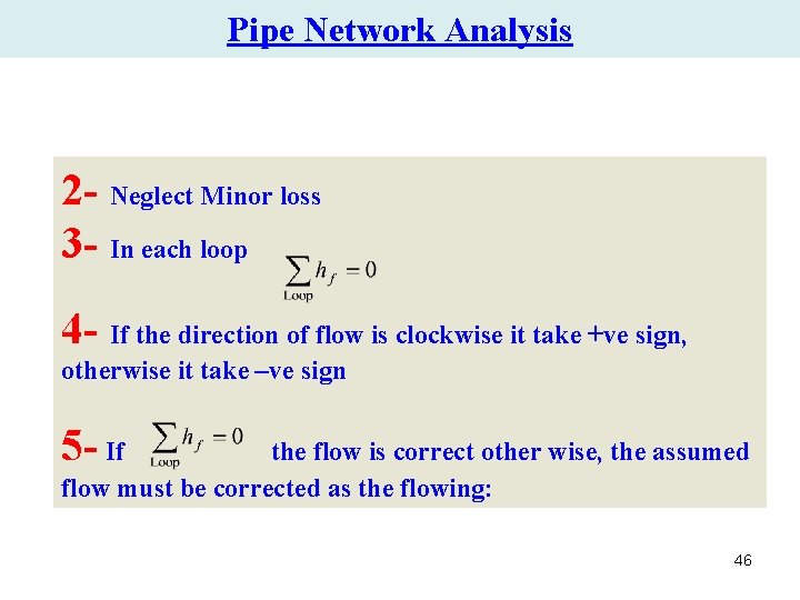 Pipe Network Analysis 2 - Neglect Minor loss 3 - In each loop 4 Pipe Network Analysis 2 - Neglect Minor loss 3 - In each loop 4