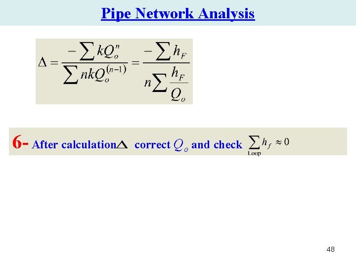Pipe Network Analysis 6 - After calculation correct Qo and check 48 Pipe Network Analysis 6 - After calculation correct Qo and check 48