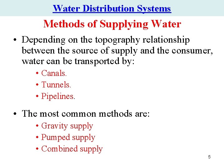 Water Distribution Systems Methods of Supplying Water • Depending on the topography relationship between Water Distribution Systems Methods of Supplying Water • Depending on the topography relationship between