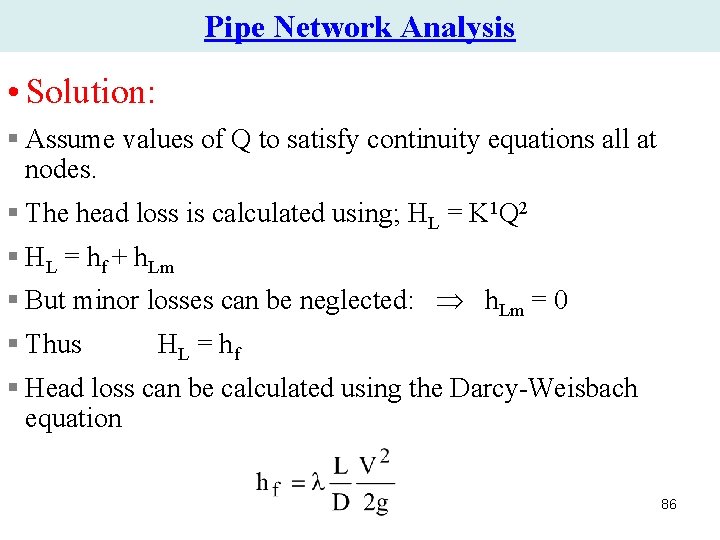 Pipe Network Analysis • Solution: § Assume values of Q to satisfy continuity equations Pipe Network Analysis • Solution: § Assume values of Q to satisfy continuity equations