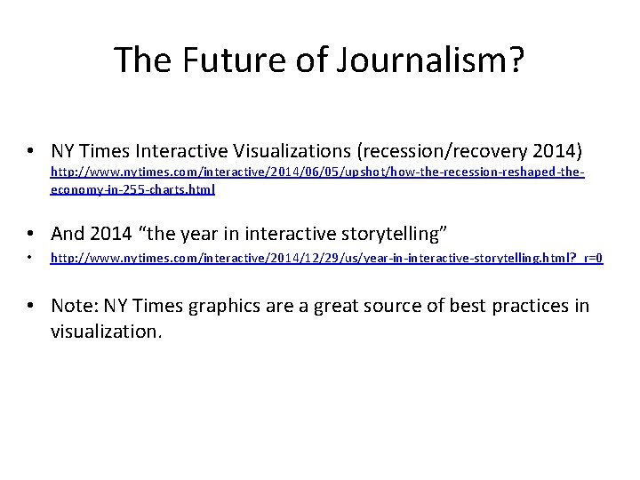 The Future of Journalism? • NY Times Interactive Visualizations (recession/recovery 2014) http: //www. nytimes.