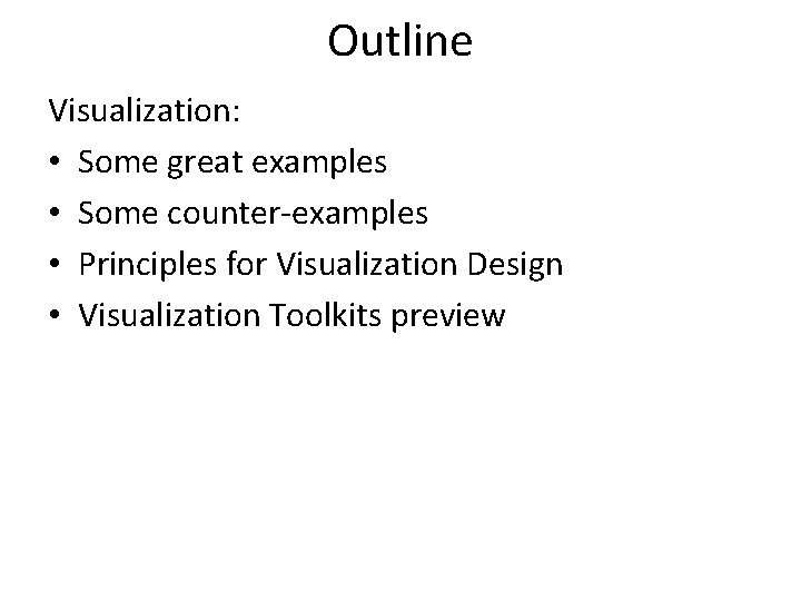 Outline Visualization: • Some great examples • Some counter-examples • Principles for Visualization Design