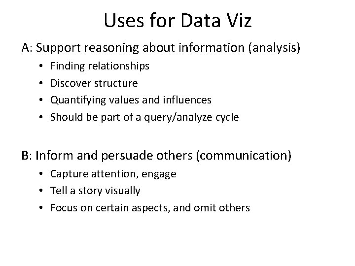 Uses for Data Viz A: Support reasoning about information (analysis) • • Finding relationships