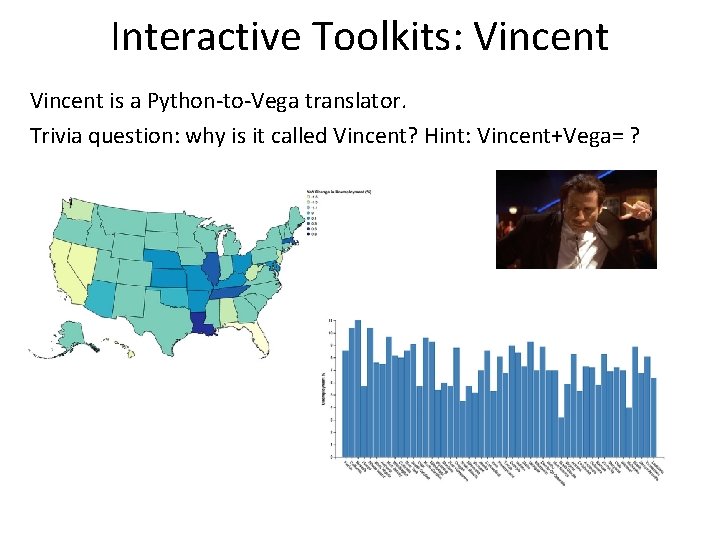 Interactive Toolkits: Vincent is a Python-to-Vega translator. Trivia question: why is it called Vincent?