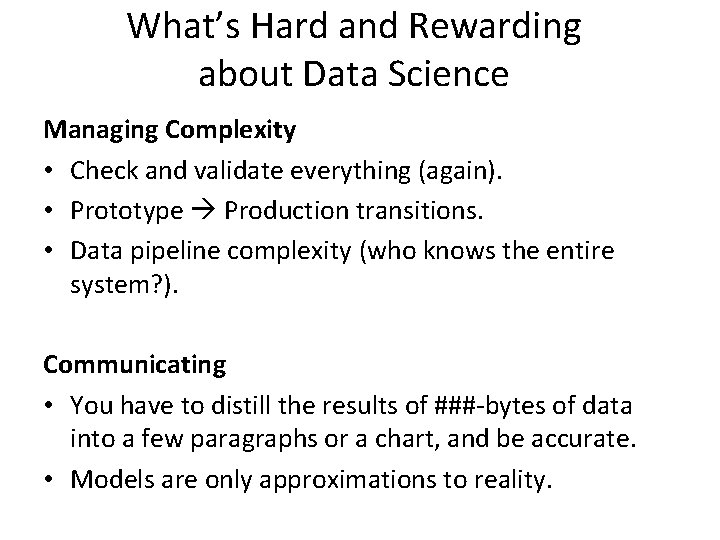 What’s Hard and Rewarding about Data Science Managing Complexity • Check and validate everything