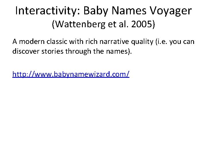 Interactivity: Baby Names Voyager (Wattenberg et al. 2005) A modern classic with rich narrative