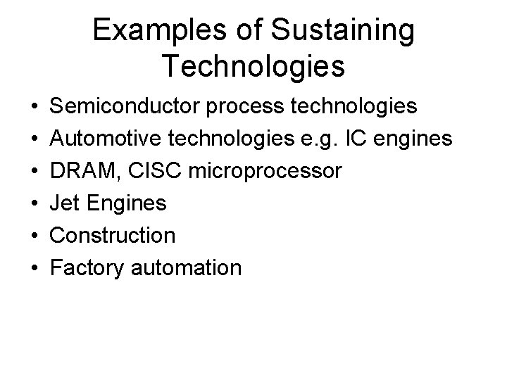 Examples of Sustaining Technologies • • • Semiconductor process technologies Automotive technologies e. g.