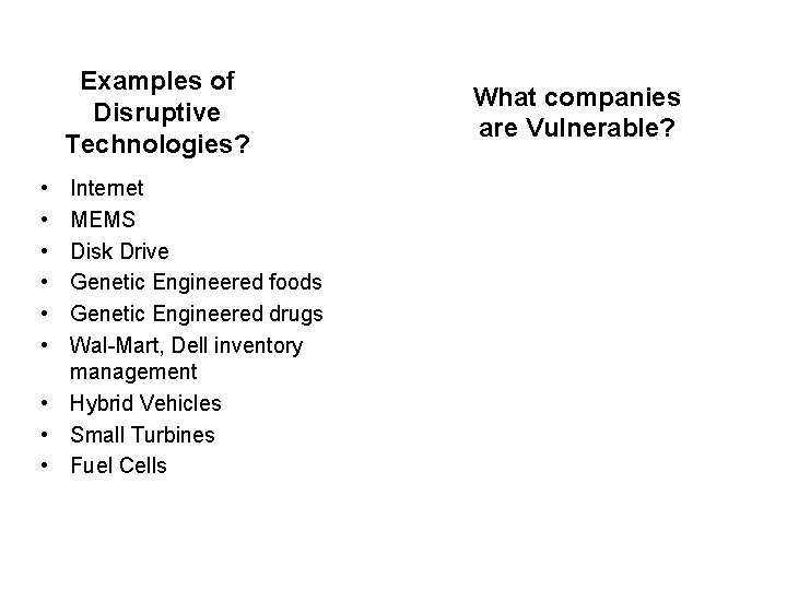 Examples of Disruptive Technologies? • • • Internet MEMS Disk Drive Genetic Engineered foods
