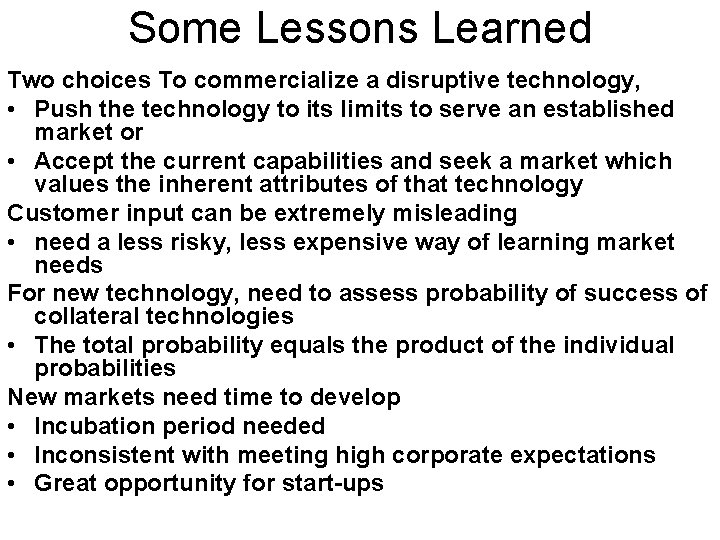 Some Lessons Learned Two choices To commercialize a disruptive technology, • Push the technology