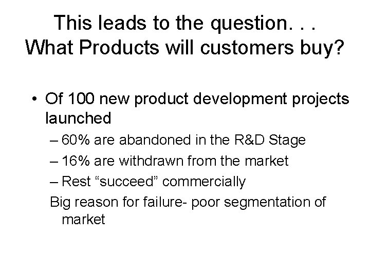 This leads to the question. . . What Products will customers buy? • Of
