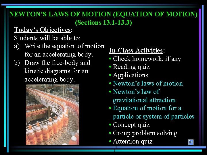 NEWTON’S LAWS OF MOTION (EQUATION OF MOTION) (Sections 13. 1 -13. 3) Today’s Objectives: