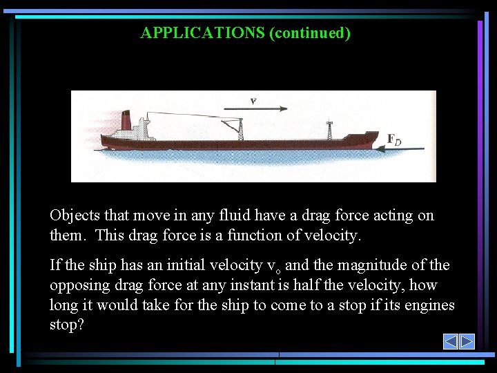 APPLICATIONS (continued) Objects that move in any fluid have a drag force acting on