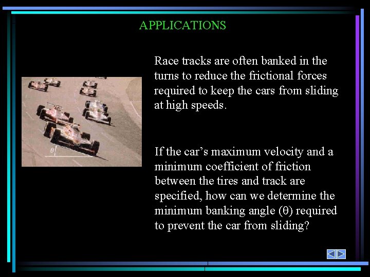 APPLICATIONS Race tracks are often banked in the turns to reduce the frictional forces