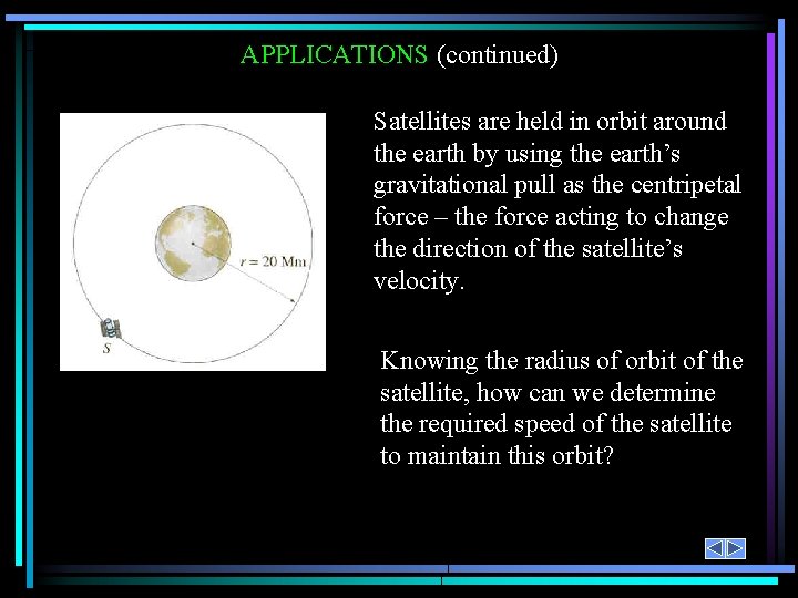 APPLICATIONS (continued) Satellites are held in orbit around the earth by using the earth’s