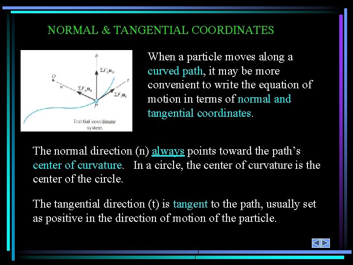 NORMAL & TANGENTIAL COORDINATES When a particle moves along a curved path, it may