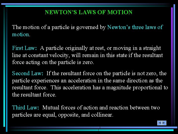 NEWTON’S LAWS OF MOTION The motion of a particle is governed by Newton’s three