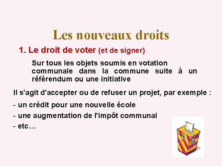 Les nouveaux droits 1. Le droit de voter (et de signer) Sur tous les