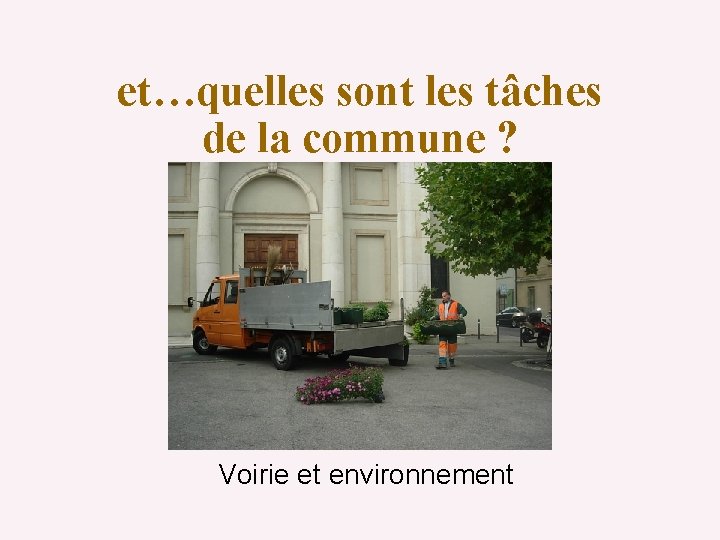 et…quelles sont les tâches de la commune ? Voirie et environnement 