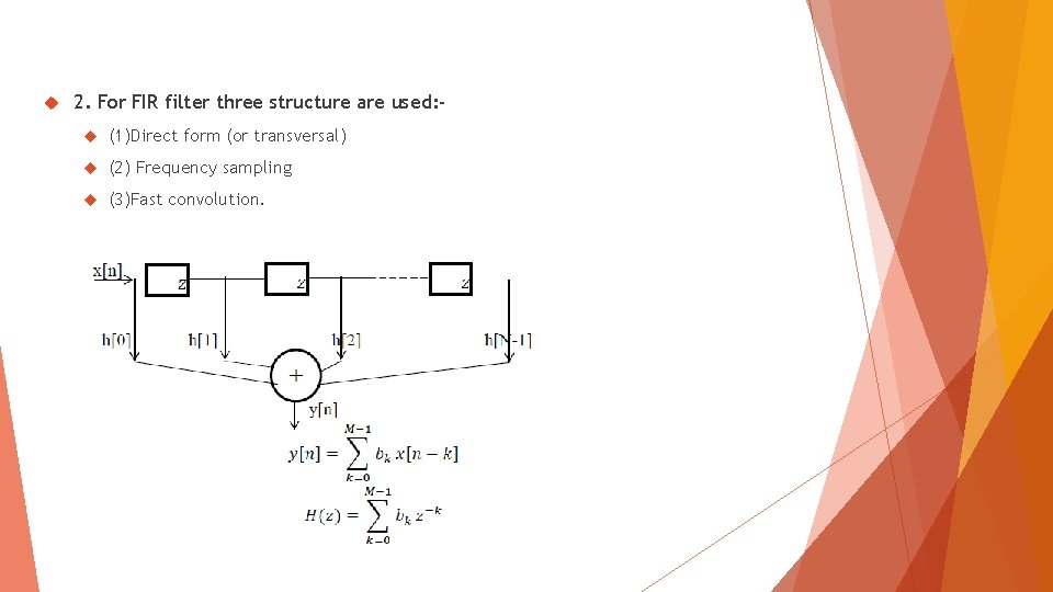  2. For FIR filter three structure are used: (1)Direct form (or transversal) (2)