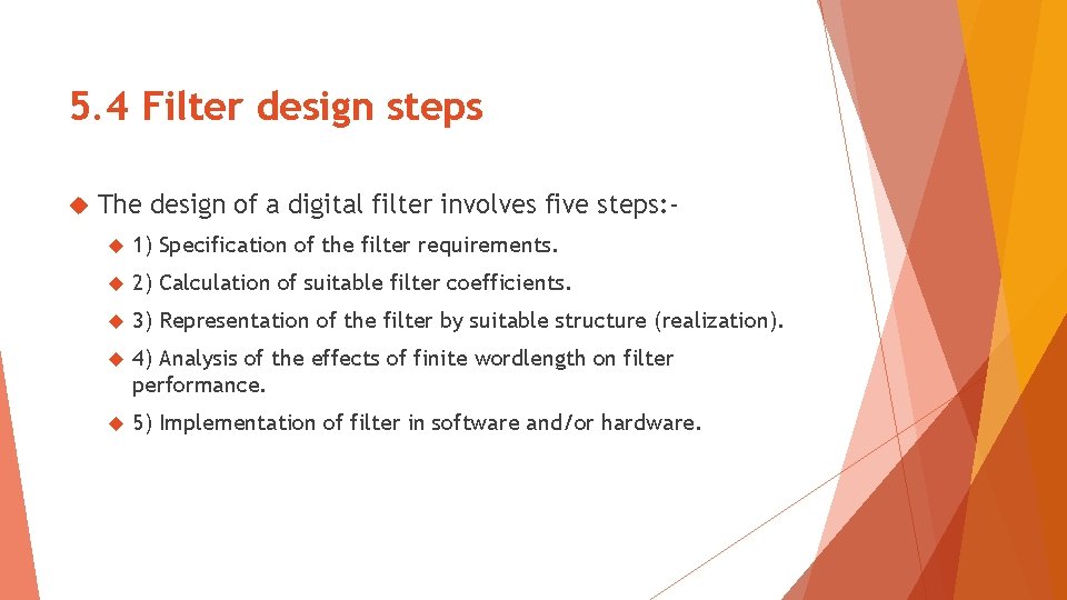 5. 4 Filter design steps The design of a digital filter involves five steps: