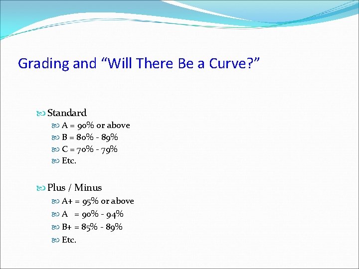 Grading and “Will There Be a Curve? ” Standard A = 90% or above Grading and “Will There Be a Curve? ” Standard A = 90% or above