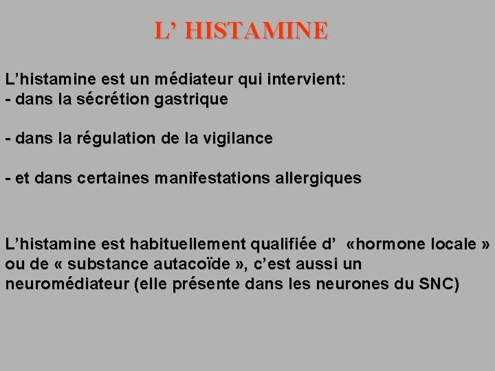 L’ HISTAMINE L’histamine est un médiateur qui intervient: - dans la sécrétion gastrique -