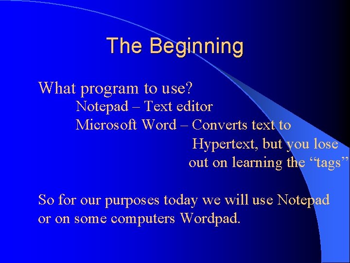 The Beginning What program to use? Notepad – Text editor Microsoft Word – Converts