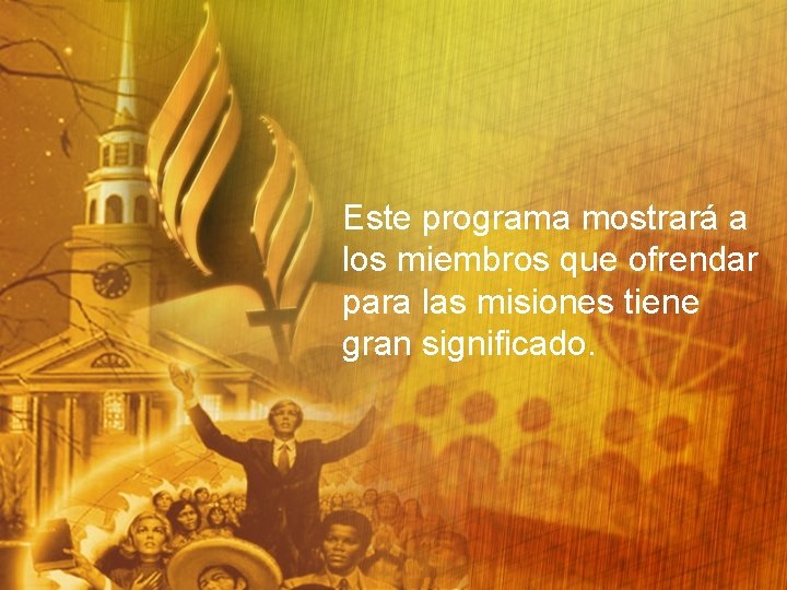 Este programa mostrará a los miembros que ofrendar para las misiones tiene gran significado.