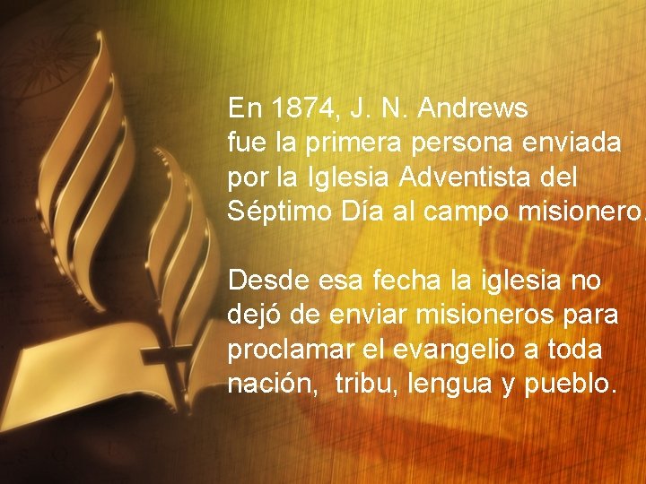 En 1874, J. N. Andrews fue la primera persona enviada por la Iglesia Adventista